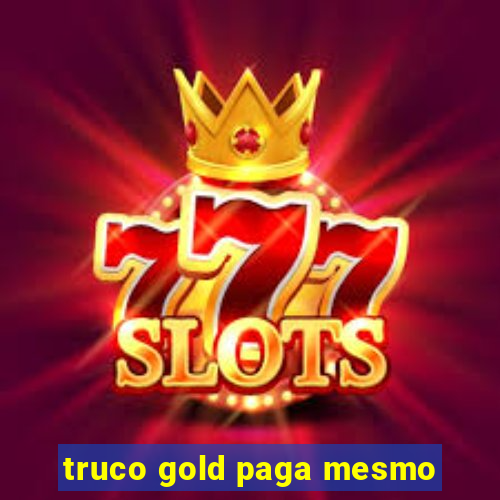 truco gold paga mesmo